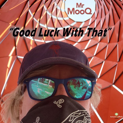 Good Luck With That by Mr. MooQ