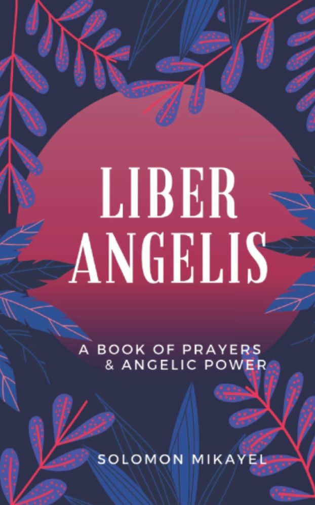 Liber Angelis: A Book of Prayers & Angelic Power by Solomon Mikavel (Amadi)