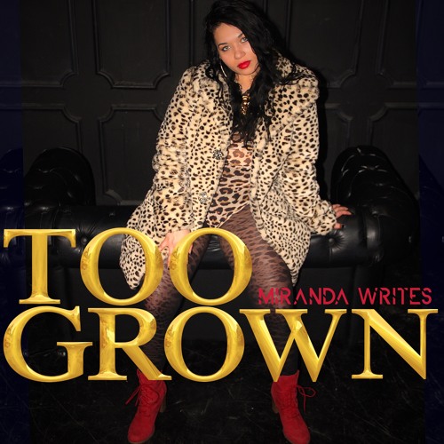 Too Grown by Miranda Writes –  Real Rap Women’s Talk