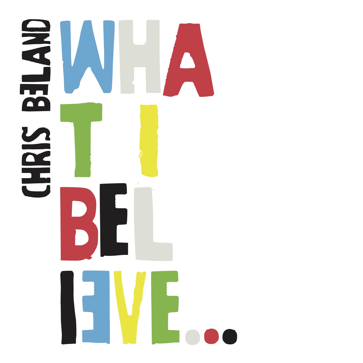 What I Believe by Chris Beland